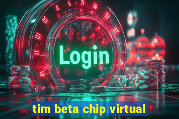 tim beta chip virtual